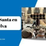 Semana Santa en Huelva: Guía y Eventos Imprescindibles